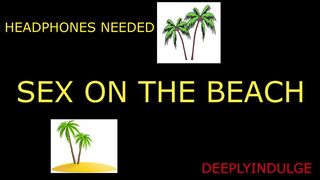 SEX ON THE BEACH (audio roleplay) solo male dirty talking in your EAR moans/groans soft spoken