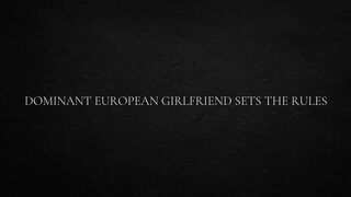 Dominant European Girlfriend Sets The Rules